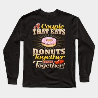 A Couple That Eats Donuts Together Stays Together Long Sleeve T-Shirt